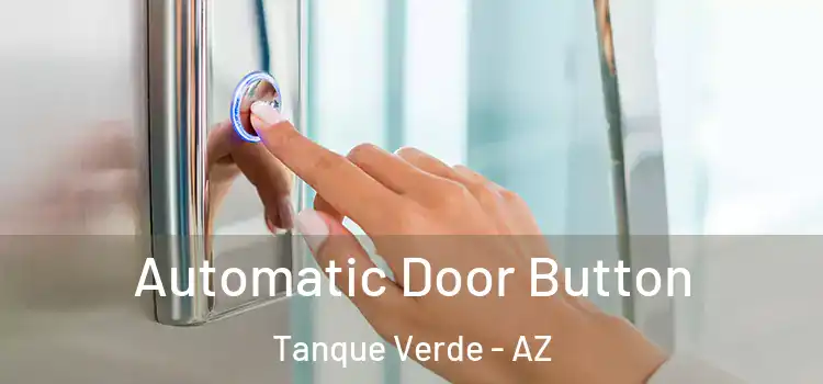  Automatic Door Button Tanque Verde - AZ