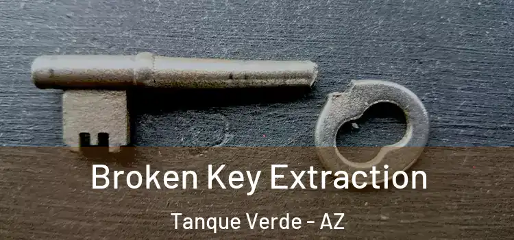  Broken Key Extraction Tanque Verde - AZ