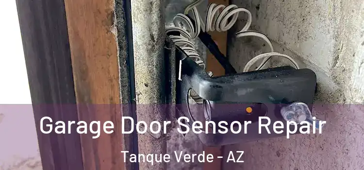 Garage Door Sensor Repair Tanque Verde - AZ