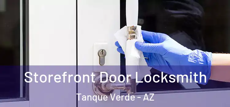  Storefront Door Locksmith Tanque Verde - AZ